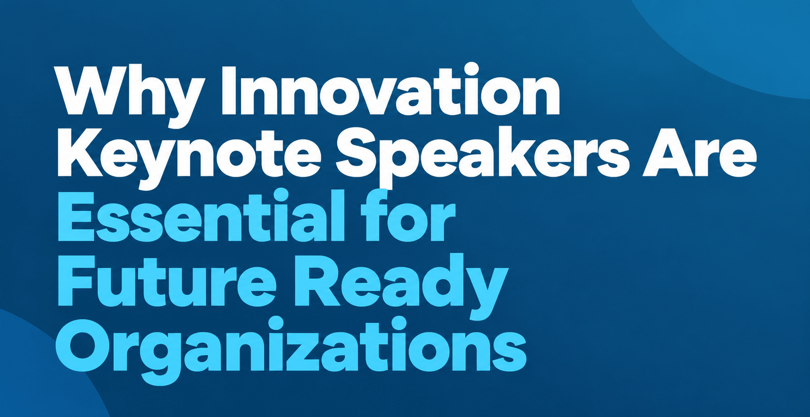 Why Innovation Keynote Speakers Are Essential for Future Ready Organizations